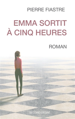Emma sortit à cinq heures - Pierre Fiastre