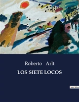LOS SIETE LOCOS - Roberto Arlt
