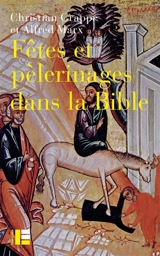 Fêtes et pèlerinages dans la Bible - Christian Grappe