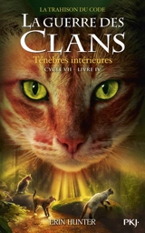 La guerre des clans : cycle 7, la trahison du code. Vol. 4. Ténèbres intérieures - Erin Hunter