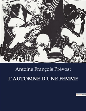 L’AUTOMNE D’UNE FEMME : Le destin d'une femme face aux conventions sociales - Antoine François Prévost