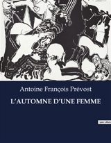 L’AUTOMNE D’UNE FEMME : Le destin d'une femme face aux conventions sociales - Antoine François Prévost