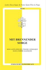 Mit brennender Sorge : sur la situation de l'Eglise catholique dans l'Empire allemand : lettre encyclique de Sa Sainteté le pape Pie XI - Pie 11