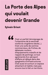 La Porte des Alpes qui voulait devenir Grande - Sylvain Grisot