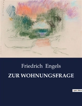 ZUR WOHNUNGSFRAGE : Die soziale Dimension der Wohnungsfrage im 19. Jahrhundert - Engels, Friedrich