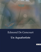 Un Aquafortiste : L'artiste face aux illusions de la société moderne - Edmond de Goncourt