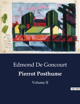 Pierrot Posthume : Une comédie en vers sur les jeux de l'amour et de la séduction - Edmond de Goncourt