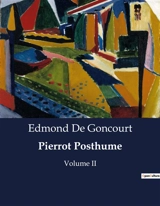 Pierrot Posthume : Une comédie poétique en un acte : Arlequin et Colombine dans un jeu de séduction - Edmond de Goncourt