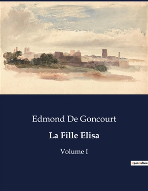 La Fille Elisa : Une exploration des réalités sociales et psychologiques de la prostitution au XIXe siècle - Edmond de Goncourt