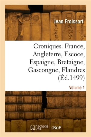 Croniques. Volume 1 - Jean Froissart