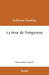 La peur de l'empereur - Tremblay Guillaume