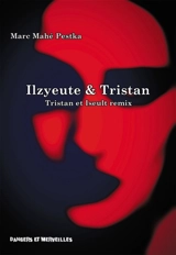 Ilzyeute & Tristan : Tristan et Iseult remix - Marc Mahé Pestka