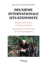 Deuxième Internationale Situationniste : Manifestes préliminaires à l'annexion du pouvoir - Joao Pedro Galhano Alves