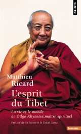 L'esprit du Tibet : la vie et le monde de Dilgo Khyentsé, maître spirituel - Matthieu Ricard