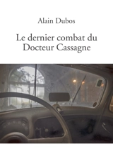 Le dernier combat du Docteur Cassagne - Alain Dubos