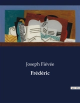 Frédéric : Les tribulations d'un jeune homme en quête de ses origines et de son identité dans le Paris pré-transition. - Joseph Fiévée