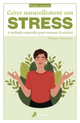 Gérer naturellement son stress : 6 méthodes naturelles pour retrouver la sérénité - Philippe Chavanne