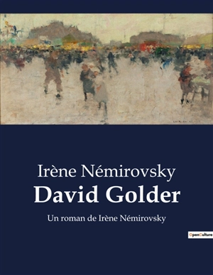 David Golder : Un roman de Irène Némirovsky - Irène Némirovsky