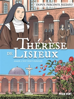 Thérèse de Lisieux : aimer, c'est tout donner - Coline Dupuy
