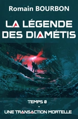 La Légende des Diamétis : Temps 0 : Une transaction mortelle - Romain Bourbon