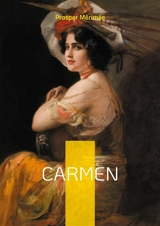 Carmen : la passion ardente de l'Espagne gitane dans une histoire d'amour et de liberté aux conséquences fatales - Prosper Mérimée