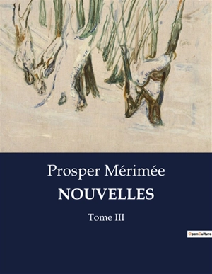 NOUVELLES : Tome III - Prosper Mérimée