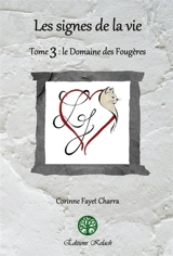 Les signes de la vie : Le Domaine des Fougères - Corinne Fayet-Charra