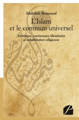 L'Islam et le commun universel : Tolérance, coexistence identitaire et cohabitation religieuse - Abdellah Boussouf