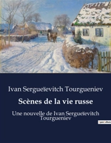 Scènes de la vie russe : Une nouvelle de Ivan Sergueïevitch Tourgueniev - Ivan Tourgueniev