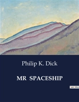 MR SPACESHIP - Philip K. Dick