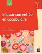 Réussir son entrée en vocabulaire : cycle 2 : programmes 2025 - Françoise Bellanger