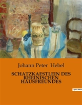 SCHATZKAESTLEIN DES RHEINISCHEN HAUSFREUNDES : Ein Kaleidoskop menschlicher Erfahrungen und Weisheiten. - Johann Peter Hebel