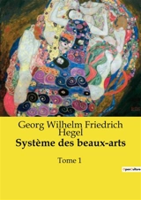 Système des beaux-arts : Une exploration philosophique des arts par Hegel - Georg Wilhelm Friedrich Hegel