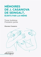 Mémoires de J. Casanova de Seingalt, écrits par lui-même : Tome huitième : première partie - Giacomo Casanova
