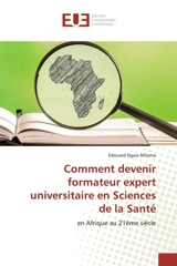 Comment devenir formateur expert universitaire en Sciences de la Santé - Edouard Ngou-Milama