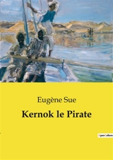 Kernok le Pirate : Une aventure maritime transition au cœur de la piraterie du XIXe siècle - Eugène Sue