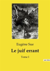 Le juif errant : Tome I - Eugène Sue
