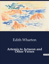 Artemis to Actaeon and Other Verses : A Collection of Poetic Reflections by Edith Wharton - Edith Wharton