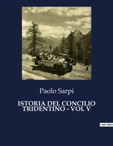 ISTORIA DEL CONCILIO TRIDENTINO : VOL V : Intrighi e potere nel cuore della Controriforma - Paolo Sarpi