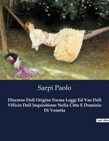 Discorso Dell Origine Forma Leggi Ed Vso Dell Vfficio Dell Inquisitione Nella Citta E Dominio Di Venetia - Paolo Sarpi