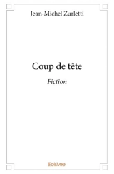 Coup de tête : Fiction - Jean-Michel Zurletti