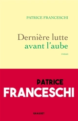Dernière lutte avant l'aube - Patrice Franceschi