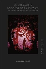 Le Chevalier, la Lance et le Dragon : The Knight, the Spear and the Dragon - Marc Kiska