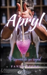 Apryl : Prisonnier de son regard - Fanny Lecks