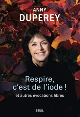 Respire, c'est de l'iode ! : et autres évocations libres - Anny Duperey