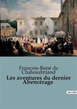 Les aventures du dernier Abencérage - François René de Chateaubriand