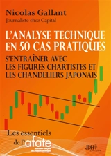 L'analyse technique en 50 cas pratiques : S'entraîner avec les figures chartistes et les chandeliers japonais - Gallant, Nicolas