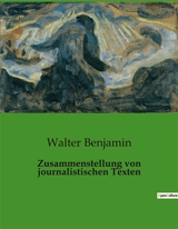 Zusammenstellung von journalistischen Texten - Walter Benjamin