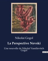 La Perspective Nevski : Les illusions de la vie urbaine sous la plume de Gogol. - Gogol, Nikolai