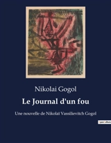 Le Journal d'un fou : Une nouvelle de Nikolaï Vassilievitch Gogol - Nikolaï Vasilievitch Gogol